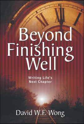 Beyond Finishing Well: Writing Life&#39;s Next Chapter