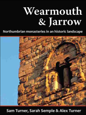 Wearmouth &amp; Jarrow: Northumbrian Monasteries in an Historic Landscape