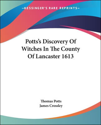 Potts&#39;s Discovery Of Witches In The County Of Lancaster 1613