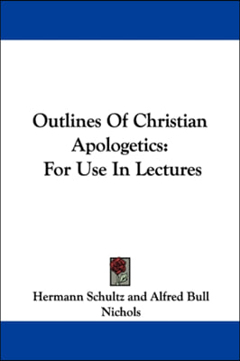 Outlines Of Christian Apologetics: For Use In Lectures