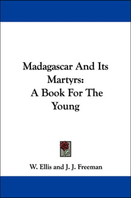 Madagascar And Its Martyrs: A Book For The Young