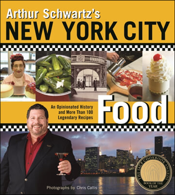 Arthur Schwartz's New York City Food: An Opinionated History and More Than 100 Legendary Recipes