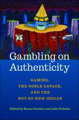 Gambling on Authenticity: Gaming, the Noble Savage, and the Not-So-New Indian