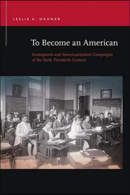 To Become an American: Immigrants and Americanization Campaigns of the Early Twentieth Century