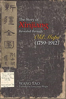 The Story of Xinjiang Revealed Through Old Maps (1759-1912)