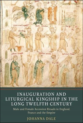 Inauguration and Liturgical Kingship in the Long Twelfth Century: Male and Female Accession Rituals in England, France and the Empire