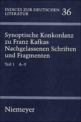 Synoptische Konkordanz Zu Franz Kafkas Nachgelassenen Schriften Und Fragmenten: Teil 1: A F. Teil 2: G Q. Teil 3: R Z