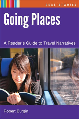 Going Places: A Reader&#39;s Guide to Travel Narratives