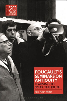 Foucault&#39;s Seminars on Antiquity: Learning to Speak the Truth