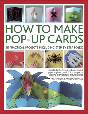 How to Make Pop-Up Cards: 55 Practical Projects Including Step-By-Step Folds