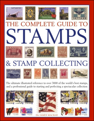 The Complete Guide to Stamps &amp; Stamp Collecting