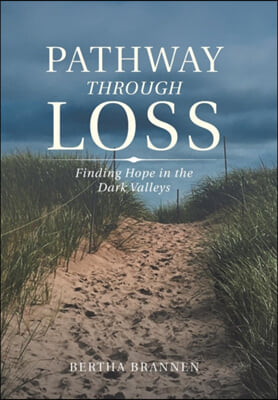 Pathway Through Loss: Finding Hope in the Dark Valleys