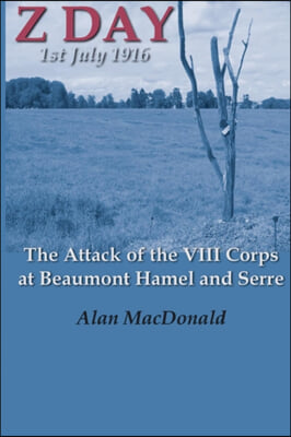 Z Day, 1st July 1916 - the Attack of the VIII Corps at Beaumont Hamel and Serre