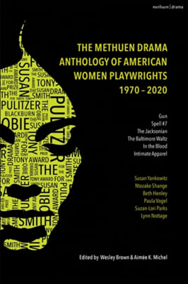 The Methuen Drama Anthology of American Women Playwrights: 1970 - 2020: Gun, Spell #7, the Jacksonian, the Baltimore Waltz, in the Blood, Intimate App