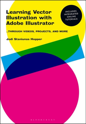 Learning Vector Illustration with Adobe Illustrator: ...Through Videos, Projects, and More
