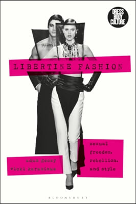 Libertine Fashion: Sexual Freedom, Rebellion and Style