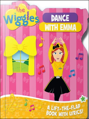 The Wiggles: Dance with Emma: A Lift-The-Flap Book with Lyrics!