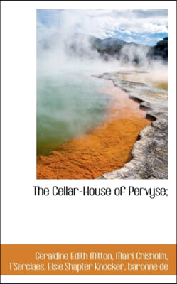 THE CELLAR-HOUSE OF PERVYSE;