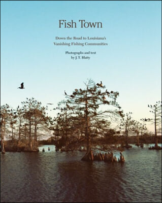 Fish Town: Down the Road to Louisiana&#39;s Vanishing Fishing Communities