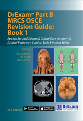 Drexam Part B Mrcs OSCE Revision Guide Book 1: Applied Surgical Science & Critical Care, Anatomy & Surgical Pathology, Surgical Skills & Patient Safet