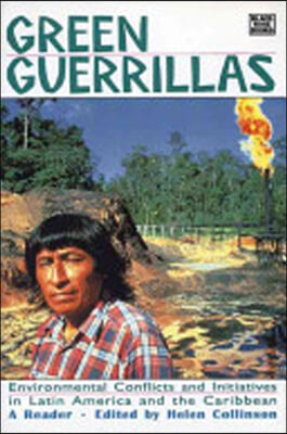Green Guerrillas: Environmental Conflicts and Initiatives in Latin America and the Caribbean