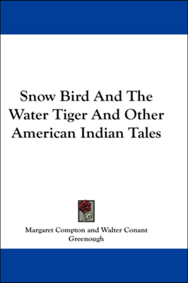 Snow Bird And The Water Tiger And Other American Indian Tales