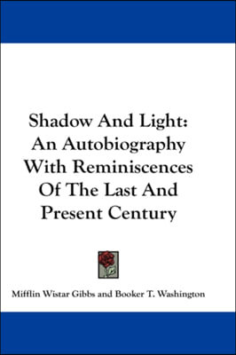 Shadow And Light: An Autobiography With Reminiscences Of The Last And Present Century