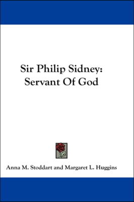 Sir Philip Sidney: Servant Of God