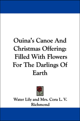 Ouina&#39;s Canoe And Christmas Offering: Filled With Flowers For The Darlings Of Earth