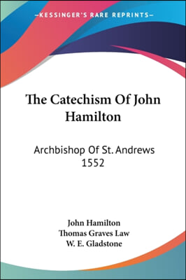 The Catechism Of John Hamilton: Archbishop Of St. Andrews 1552