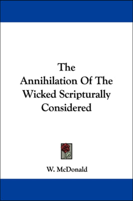 The Annihilation Of The Wicked Scripturally Considered