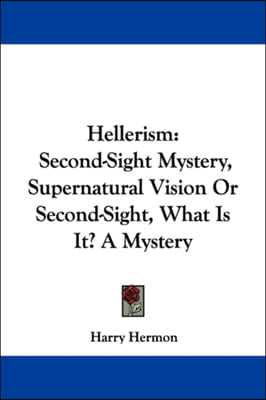 Hellerism: Second-Sight Mystery, Supernatural Vision Or Second-Sight, What Is It? A Mystery