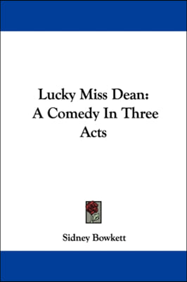 Lucky Miss Dean: A Comedy In Three Acts