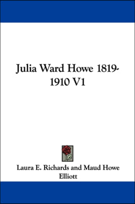 Julia Ward Howe 1819-1910 V1