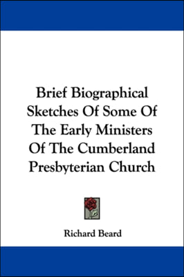 Brief Biographical Sketches Of Some Of The Early Ministers Of The Cumberland Presbyterian Church