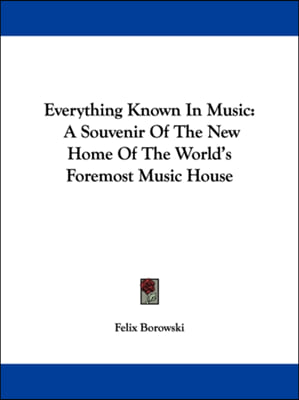 Everything Known In Music: A Souvenir Of The New Home Of The World&#39;s Foremost Music House