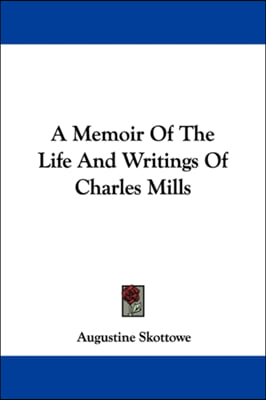 A Memoir Of The Life And Writings Of Charles Mills