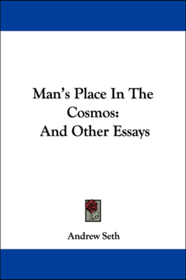 Man&#39;s Place In The Cosmos And Other Essays