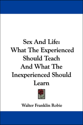 Sex And Life: What The Experienced Should Teach And What The Inexperienced Should Learn