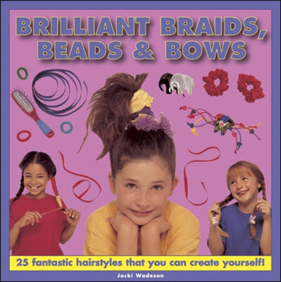 Brilliant Braids, Beads &amp; Bows