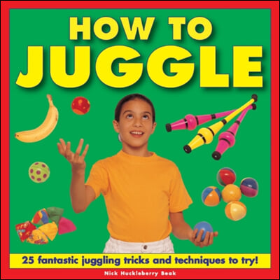 How to Juggle: 25 Fantastic Juggling Tricks and Techniques to Try!