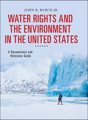 Water Rights and the Environment in the United States: A Documentary and Reference Guide
