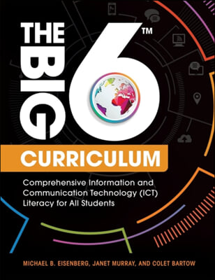 The Big6 Curriculum: Comprehensive Information and Communication Technology (ICT) Literacy for All Students