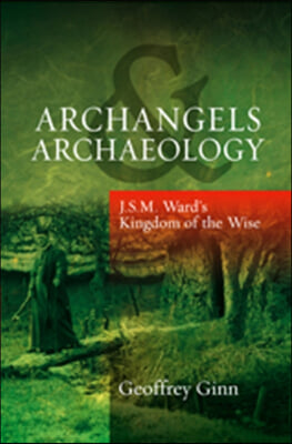 Archangels & Archaeology: J S M Ward's Kingdom of the Wise