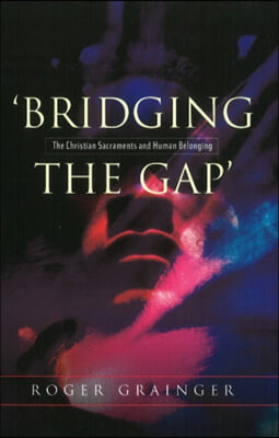 Bridging the Gap: The Christian Sacraments and Human Belonging