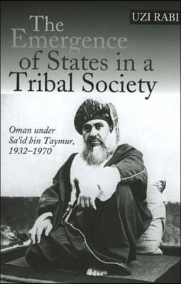 Emergence of States in a Tribal Society: Oman Under Sa&#39;id Bin Taymur, 1932-1970