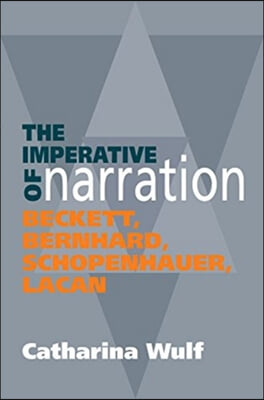 Imperative of Narration: Beckett, Bernard, Schopenhauer, Lacan