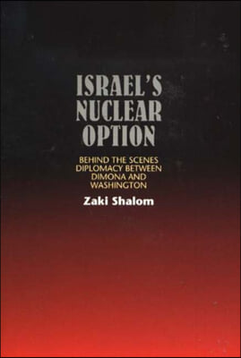 Israel&#39;s Nuclear Option: Behind the Scenes Diplomacy Between Dimona &amp; Washington