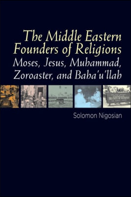 Middle Eastern Founders of Religion: Moses, Jesus, Muhammad, Zoroaster and Bahaullah