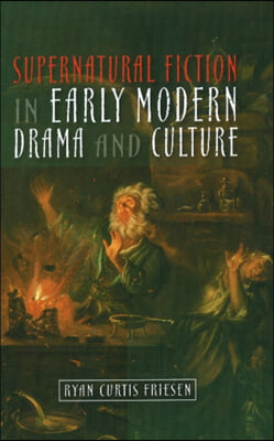 Supernatural Fiction in Early Modern Drama &amp; Culture